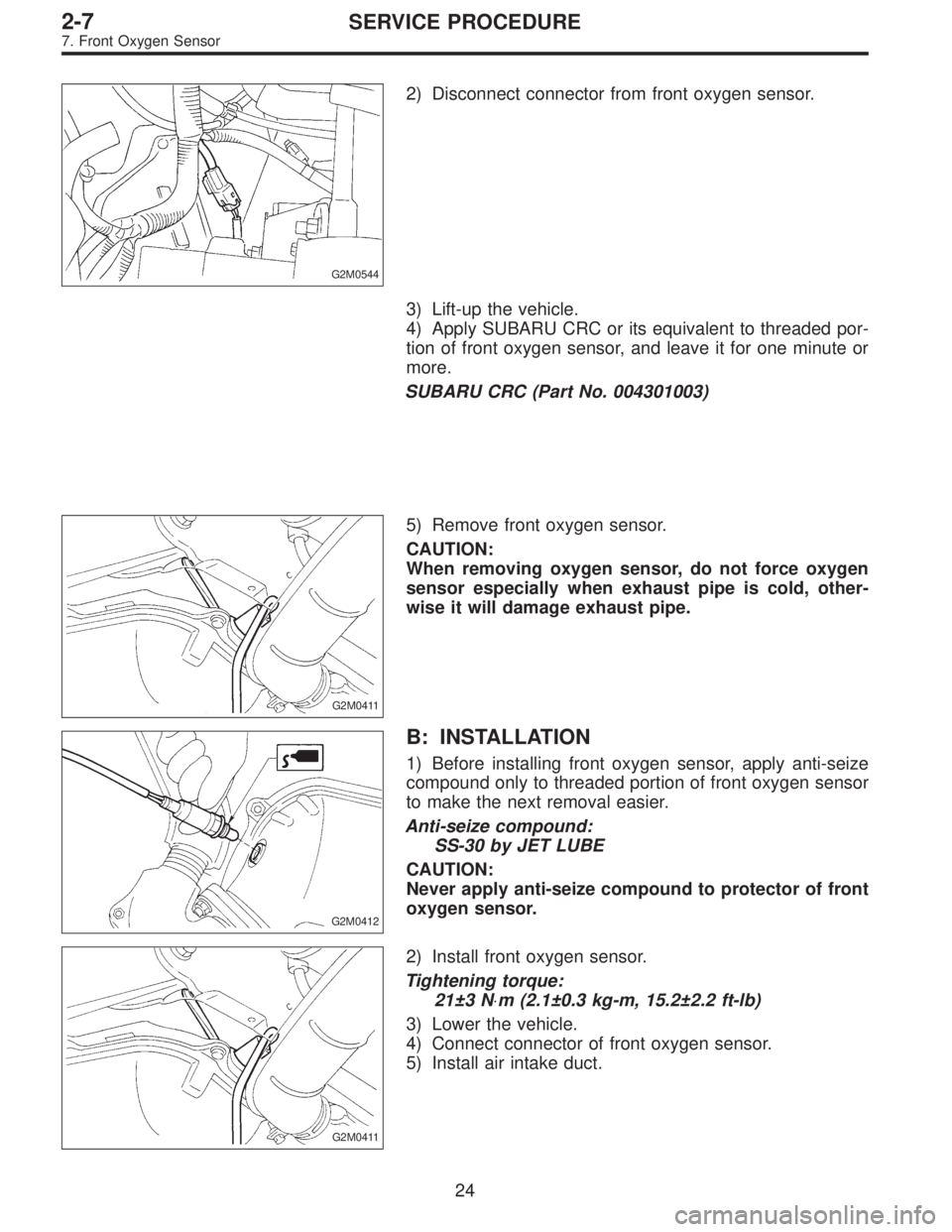 SUBARU LEGACY 1997  Service Repair Manual G2M0544
2) Disconnect connector from front oxygen sensor.
3) Lift-up the vehicle.
4) Apply SUBARU CRC or its equivalent to threaded por-
tion of front oxygen sensor, and leave it for one minute or
mor