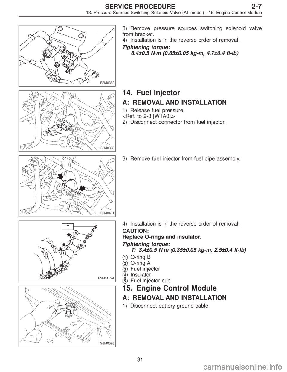 SUBARU LEGACY 1997  Service Repair Manual B2M0362
3) Remove pressure sources switching solenoid valve
from bracket.
4) Installation is in the reverse order of removal.
Tightening torque:
6.4±0.5 N⋅m (0.65±0.05 kg-m, 4.7±0.4 ft-lb)
G2M039