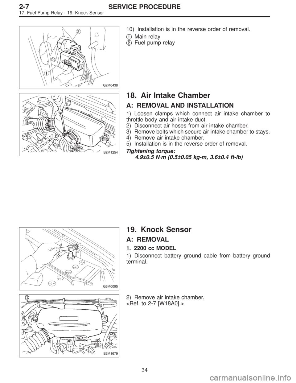 SUBARU LEGACY 1997  Service Repair Manual G2M0438
10) Installation is in the reverse order of removal.

1Main relay

2Fuel pump relay
B2M1254
18. Air Intake Chamber
A: REMOVAL AND INSTALLATION
1) Loosen clamps which connect air intake chamb