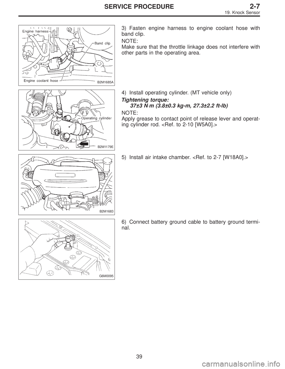 SUBARU LEGACY 1997  Service Repair Manual B2M1685A
3) Fasten engine harness to engine coolant hose with
band clip.
NOTE:
Make sure that the throttle linkage does not interfere with
other parts in the operating area.
B2M1179E
4) Install operat