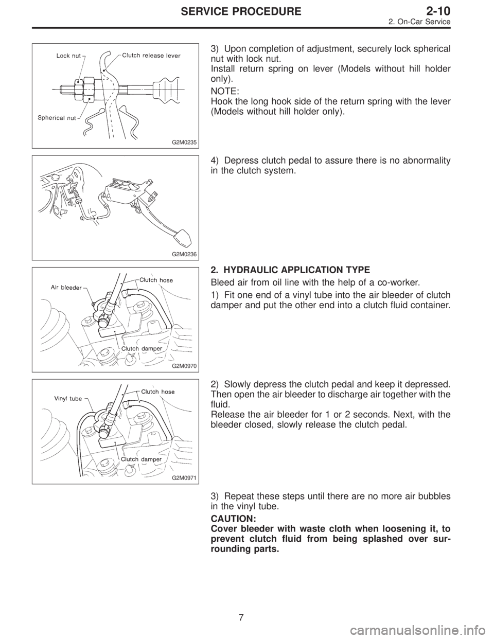 SUBARU LEGACY 1997  Service Repair Manual G2M0235
3) Upon completion of adjustment, securely lock spherical
nut with lock nut.
Install return spring on lever (Models without hill holder
only).
NOTE:
Hook the long hook side of the return sprin