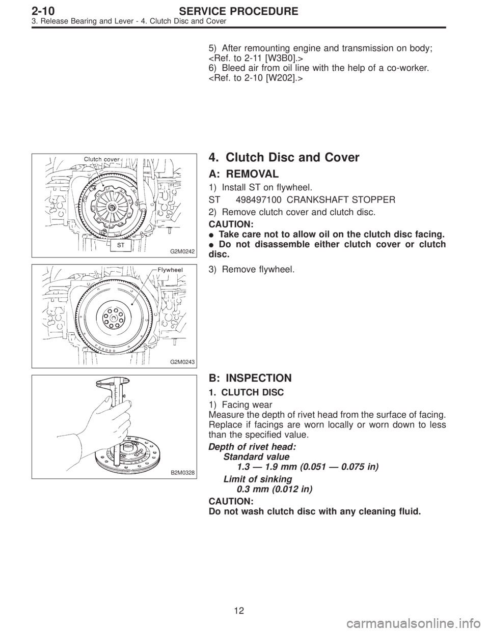 SUBARU LEGACY 1997  Service Repair Manual 5) After remounting engine and transmission on body;
<Ref. to 2-11 [W3B0].>
6) Bleed air from oil line with the help of a co-worker.
<Ref. to 2-10 [W202].>
G2M0242
4. Clutch Disc and Cover
A: REMOVAL
