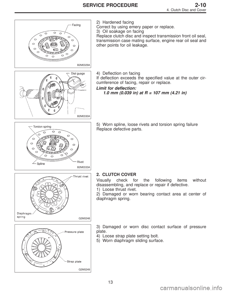 SUBARU LEGACY 1997  Service Repair Manual B2M0329A
2) Hardened facing
Correct by using emery paper or replace.
3) Oil soakage on facing
Replace clutch disc and inspect transmission front oil seal,
transmission case mating surface, engine rear