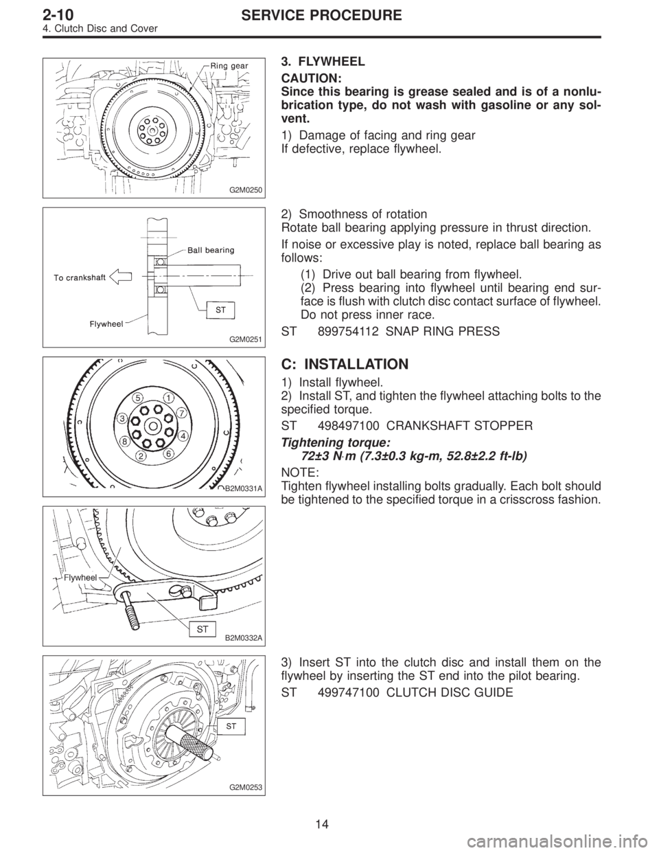 SUBARU LEGACY 1997 Service Repair Manual G2M0250
3. FLYWHEEL
CAUTION:
Since this bearing is grease sealed and is of a nonlu-
brication type, do not wash with gasoline or any sol-
vent.
1) Damage of facing and ring gear
If defective, replace SUBARU LEGACY 1997 Service Repair Manual G2M0250
3. FLYWHEEL
CAUTION:
Since this bearing is grease sealed and is of a nonlu-
brication type, do not wash with gasoline or any sol-
vent.
1) Damage of facing and ring gear
If defective, replace