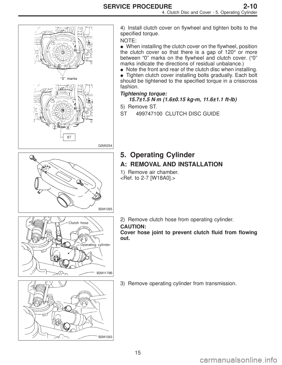 SUBARU LEGACY 1997  Service Repair Manual G2M0254
4) Install clutch cover on flywheel and tighten bolts to the
specified torque.
NOTE:
When installing the clutch cover on the flywheel, position
the clutch cover so that there is a gap of 120