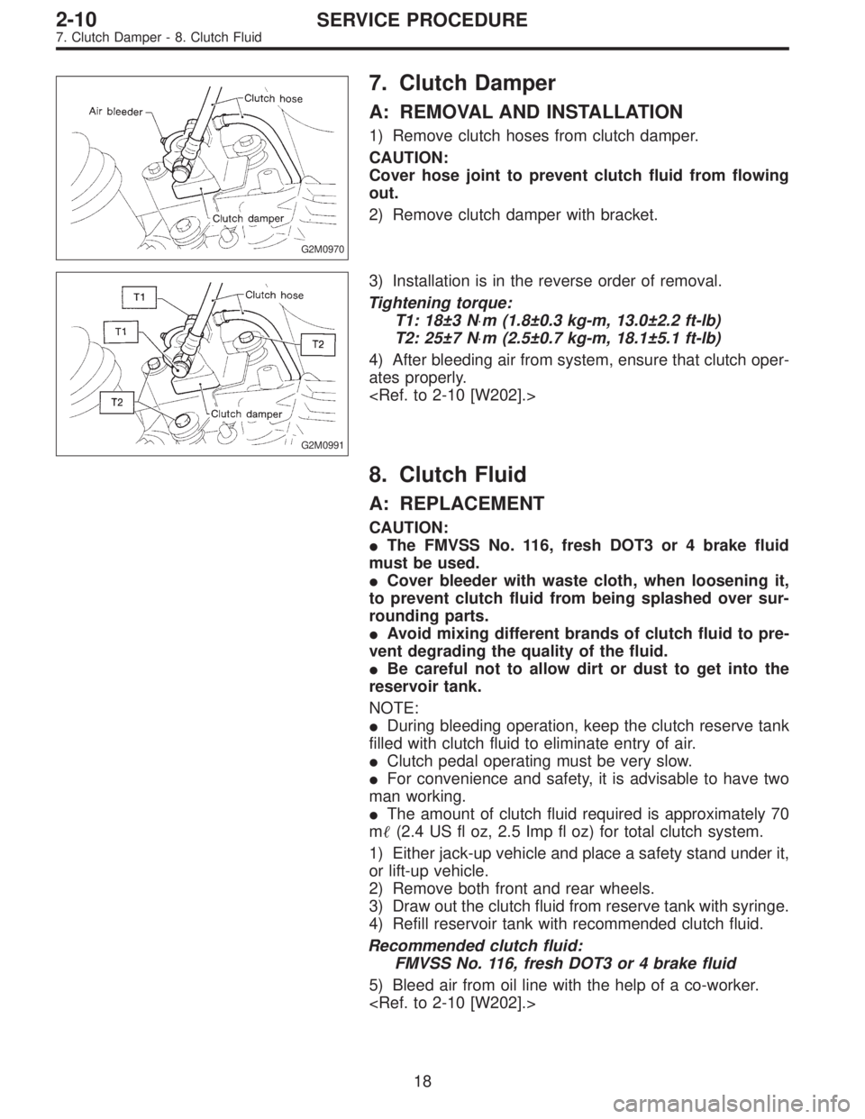SUBARU LEGACY 1997  Service Repair Manual G2M0970
7. Clutch Damper
A: REMOVAL AND INSTALLATION
1) Remove clutch hoses from clutch damper.
CAUTION:
Cover hose joint to prevent clutch fluid from flowing
out.
2) Remove clutch damper with bracket