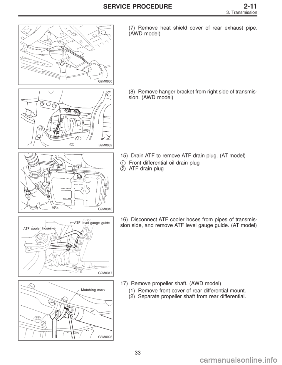 SUBARU LEGACY 1997  Service Repair Manual G2M0830
(7) Remove heat shield cover of rear exhaust pipe.
(AWD model)
B2M0032
(8) Remove hanger bracket from right side of transmis-
sion. (AWD model)
G2M0316
15) Drain ATF to remove ATF drain plug. 
