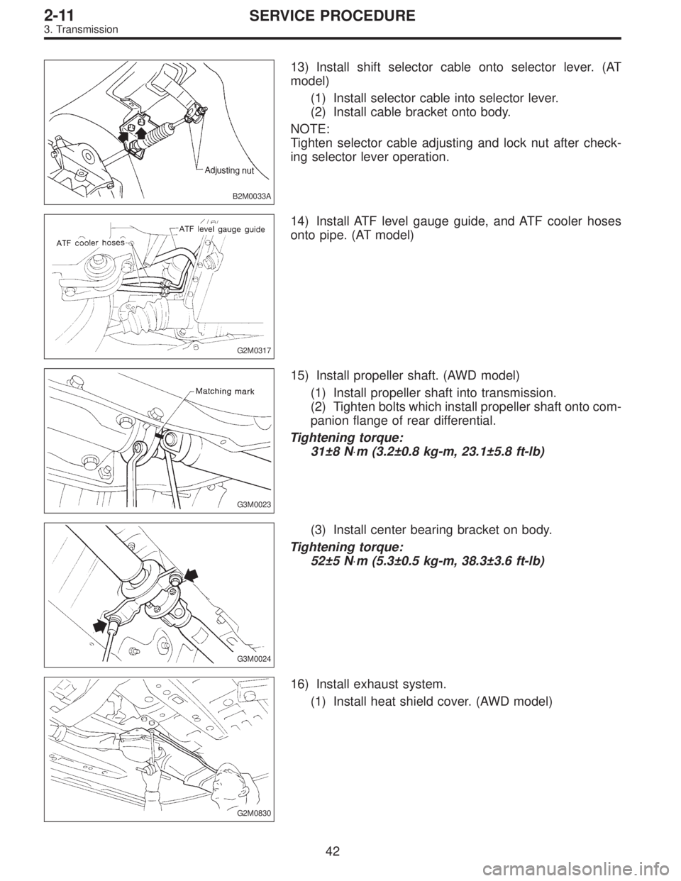 SUBARU LEGACY 1997  Service Repair Manual B2M0033A
13) Install shift selector cable onto selector lever. (AT
model)
(1) Install selector cable into selector lever.
(2) Install cable bracket onto body.
NOTE:
Tighten selector cable adjusting an