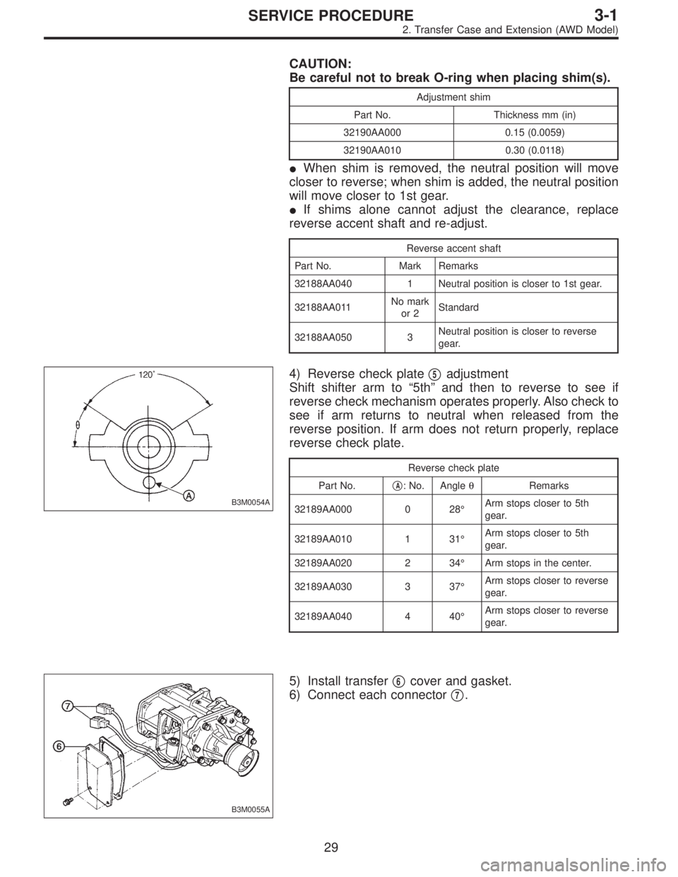 SUBARU LEGACY 1997  Service Repair Manual CAUTION:
Be careful not to break O-ring when placing shim(s).
Adjustment shim
Part No. Thickness mm (in)
32190AA000 0.15 (0.0059)
32190AA010 0.30 (0.0118)
When shim is removed, the neutral position w