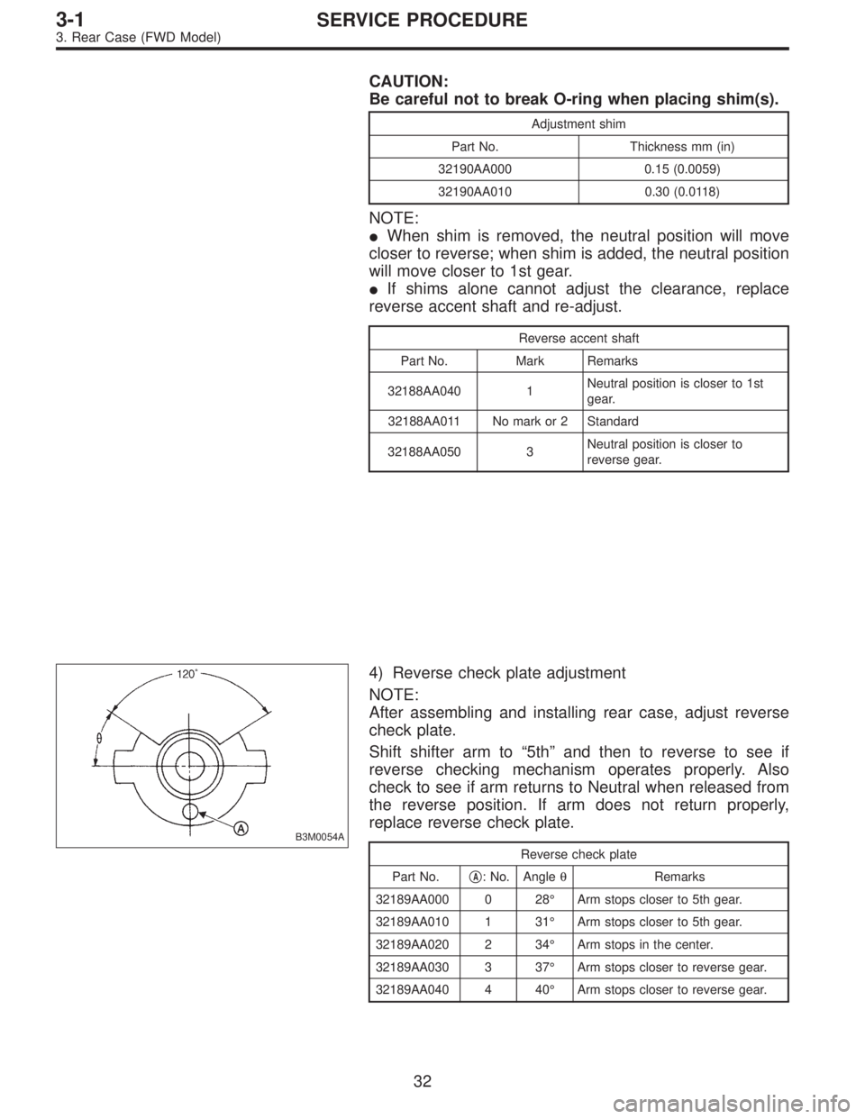 SUBARU LEGACY 1997  Service Repair Manual CAUTION:
Be careful not to break O-ring when placing shim(s).
Adjustment shim
Part No. Thickness mm (in)
32190AA000 0.15 (0.0059)
32190AA010 0.30 (0.0118)
NOTE:
When shim is removed, the neutral posi