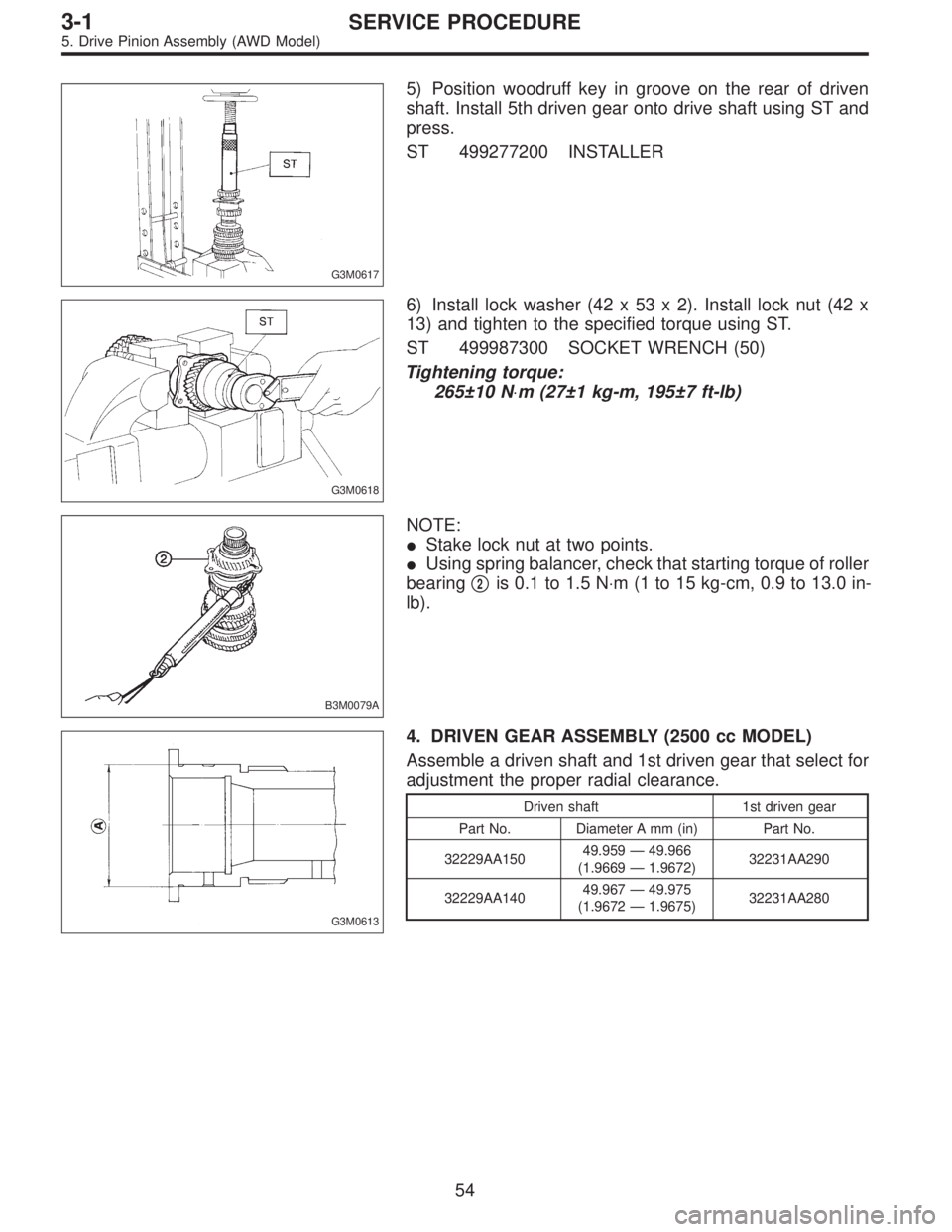 SUBARU LEGACY 1997  Service Repair Manual G3M0617
5) Position woodruff key in groove on the rear of driven
shaft. Install 5th driven gear onto drive shaft using ST and
press.
ST 499277200 INSTALLER
G3M0618
6) Install lock washer (42 x 53 x 2)