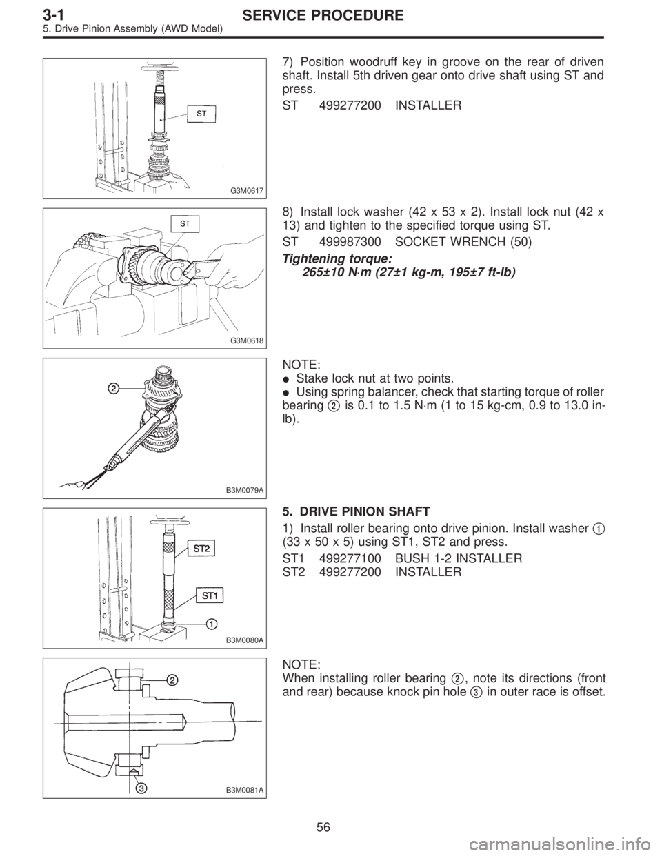 SUBARU LEGACY 1997  Service Repair Manual G3M0617
7) Position woodruff key in groove on the rear of driven
shaft. Install 5th driven gear onto drive shaft using ST and
press.
ST 499277200 INSTALLER
G3M0618
8) Install lock washer (42 x 53 x 2)