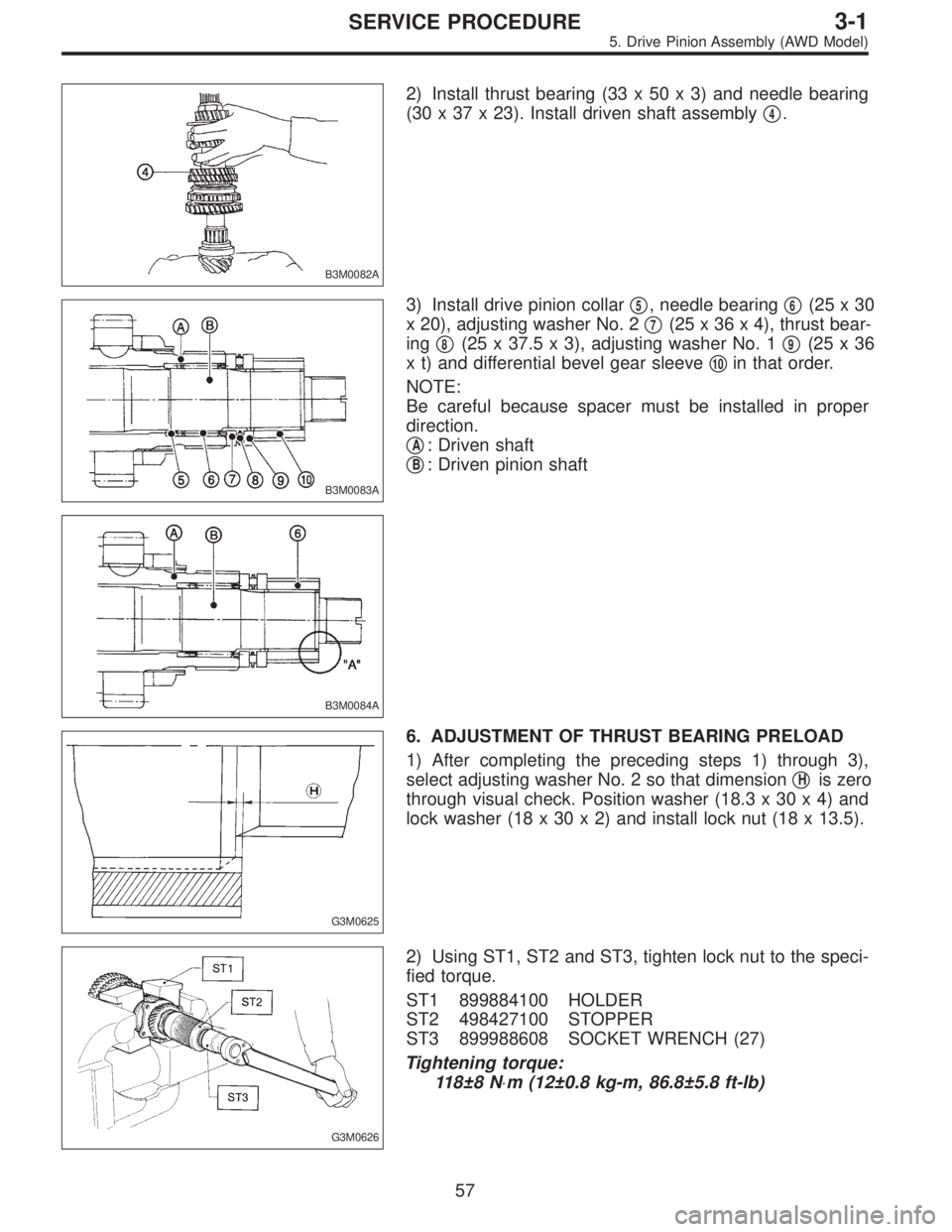SUBARU LEGACY 1997  Service Repair Manual B3M0082A
2) Install thrust bearing (33 x 50 x 3) and needle bearing
(30 x 37 x 23). Install driven shaft assembly
4.
B3M0083A
3) Install drive pinion collar5, needle bearing6(25x30
x 20), adjusting
