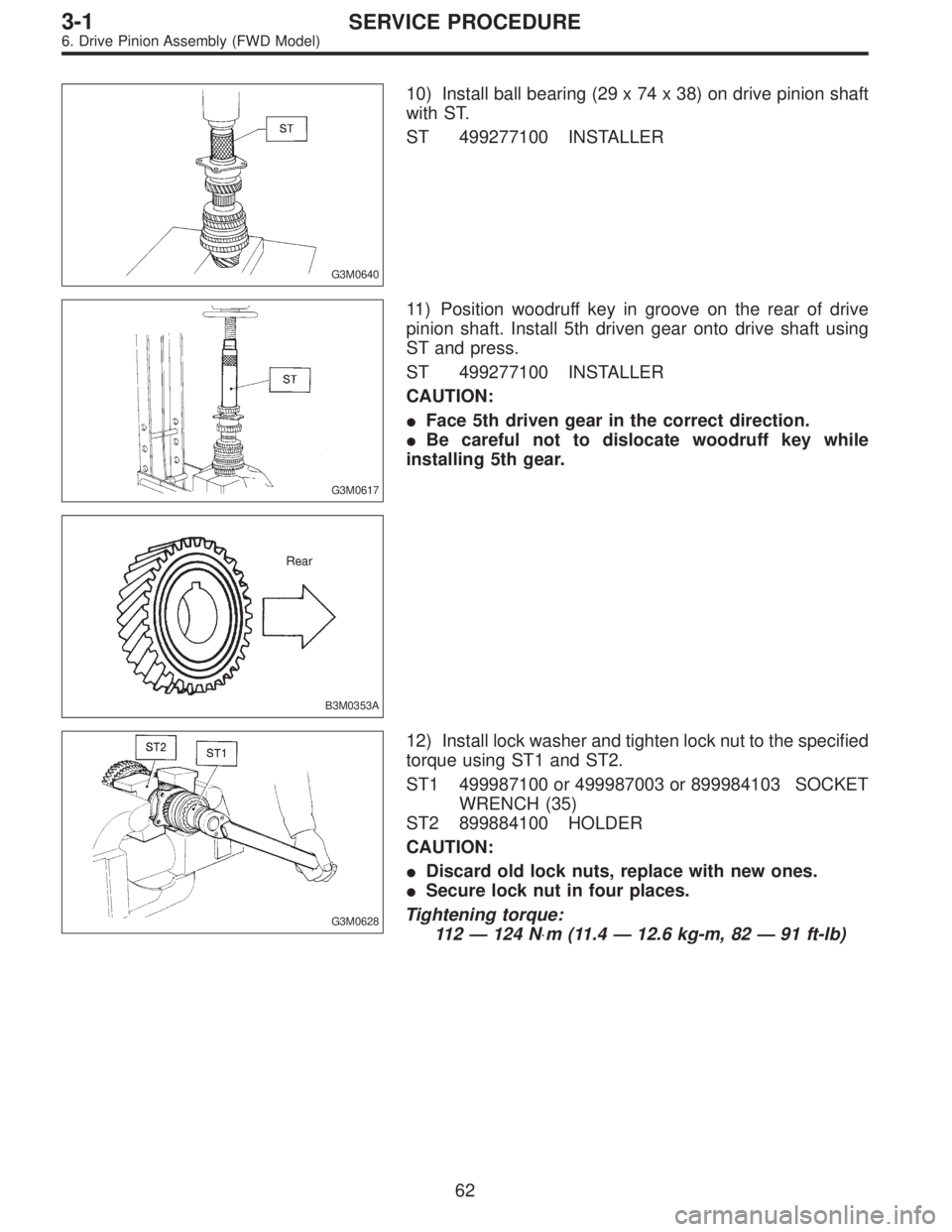 SUBARU LEGACY 1997  Service Repair Manual G3M0640
10) Install ball bearing (29 x 74 x 38) on drive pinion shaft
with ST.
ST 499277100 INSTALLER
G3M0617
11) Position woodruff key in groove on the rear of drive
pinion shaft. Install 5th driven 