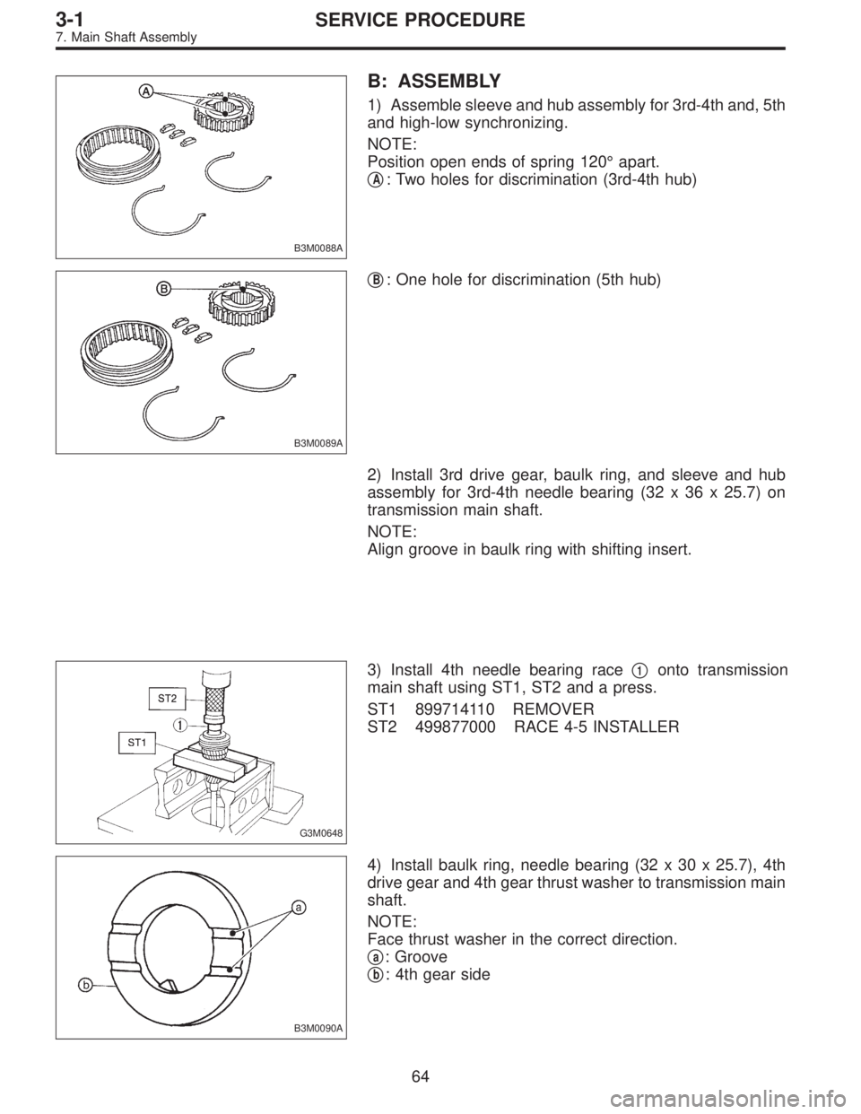 SUBARU LEGACY 1997  Service Repair Manual B3M0088A
B: ASSEMBLY
1) Assemble sleeve and hub assembly for 3rd-4th and, 5th
and high-low synchronizing.
NOTE:
Position open ends of spring 120°apart.

A: Two holes for discrimination (3rd-4th hub)