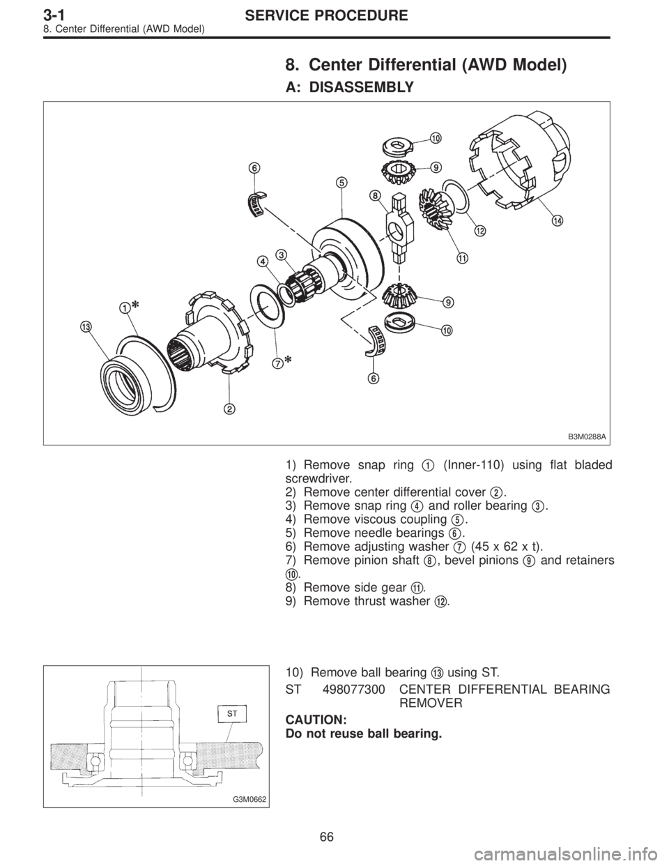 SUBARU LEGACY 1997  Service Repair Manual 8. Center Differential (AWD Model)
A: DISASSEMBLY
B3M0288A
1) Remove snap ring1(Inner-110) using flat bladed
screwdriver.
2) Remove center differential cover
2.
3) Remove snap ring
4and roller bear