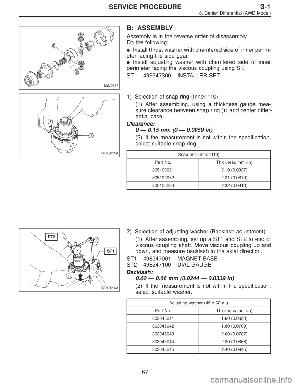 SUBARU LEGACY 1997  Service Repair Manual B3M0337
B: ASSEMBLY
Assembly is in the reverse order of disassembly.
Do the following:
Install thrust washer with chamfered side of inner perim-
eter facing the side gear.
Install adjusting washer w