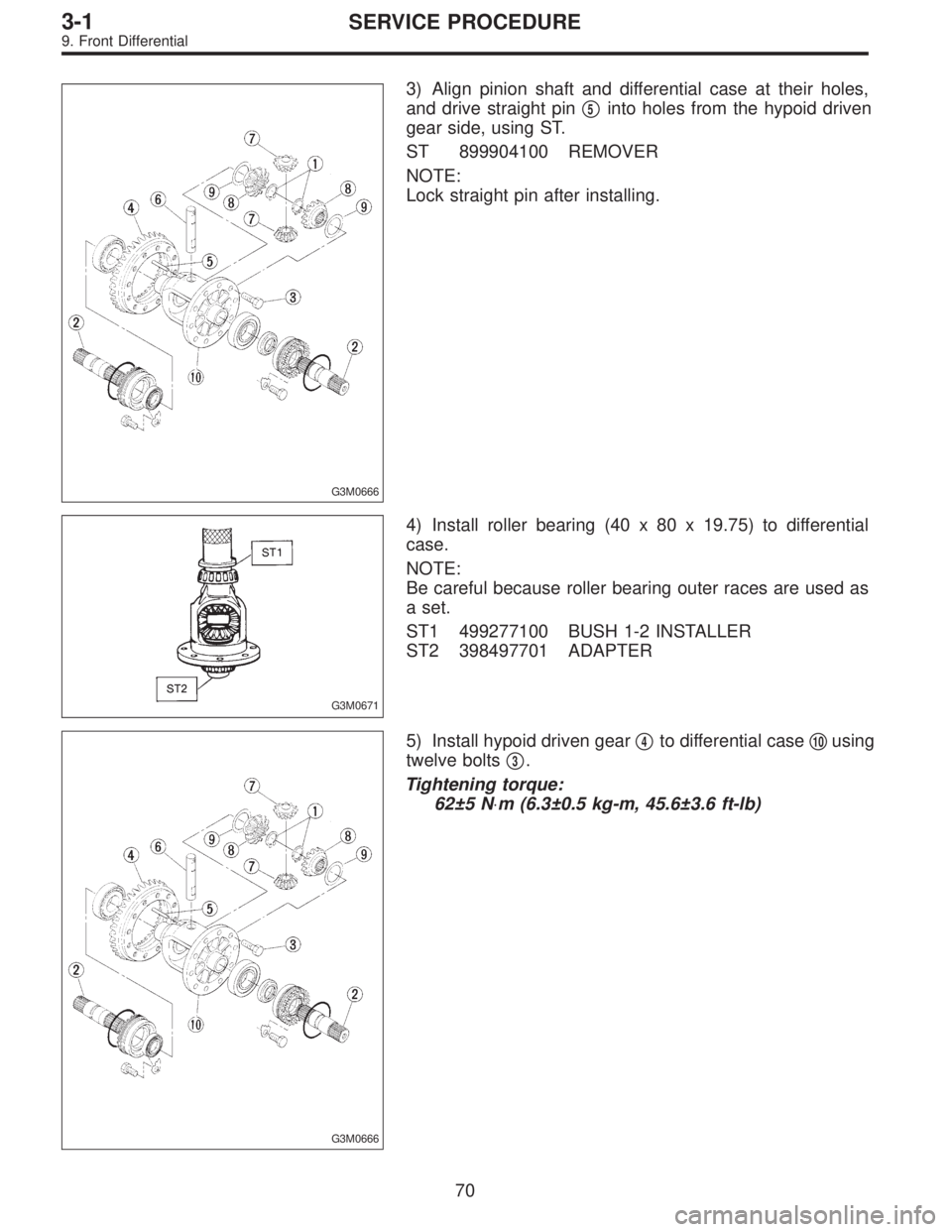 SUBARU LEGACY 1997  Service Repair Manual G3M0666
3) Align pinion shaft and differential case at their holes,
and drive straight pin
5into holes from the hypoid driven
gear side, using ST.
ST 899904100 REMOVER
NOTE:
Lock straight pin after i