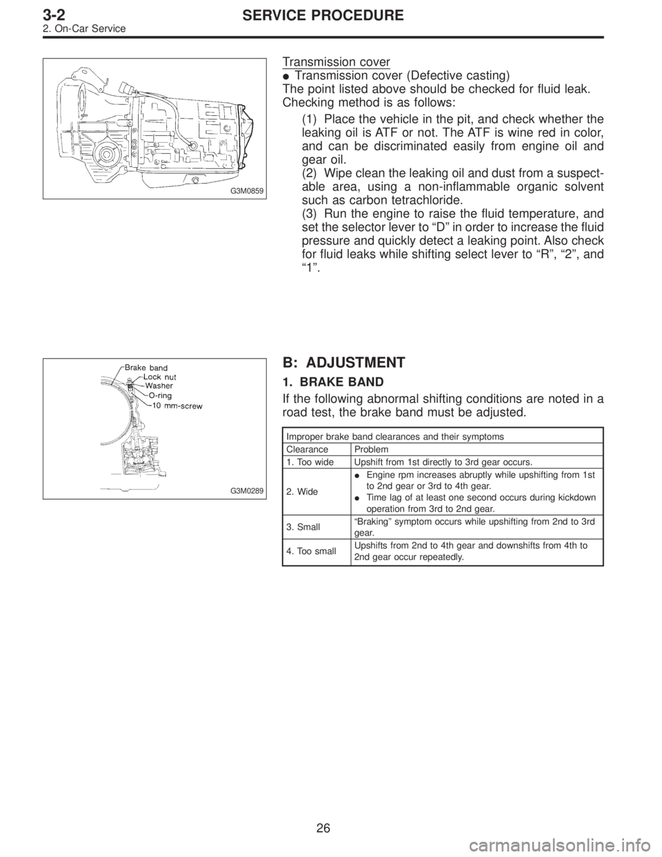 SUBARU LEGACY 1997  Service Repair Manual G3M0859
Transmission cover
Transmission cover (Defective casting)
The point listed above should be checked for fluid leak.
Checking method is as follows:
(1) Place the vehicle in the pit, and check w