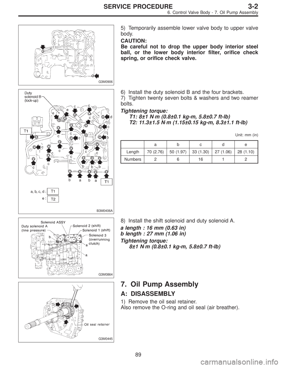 SUBARU LEGACY 1997  Service Repair Manual G3M0906
5) Temporarily assemble lower valve body to upper valve
body.
CAUTION:
Be careful not to drop the upper body interior steel
ball, or the lower body interior filter, orifice check
spring, or or