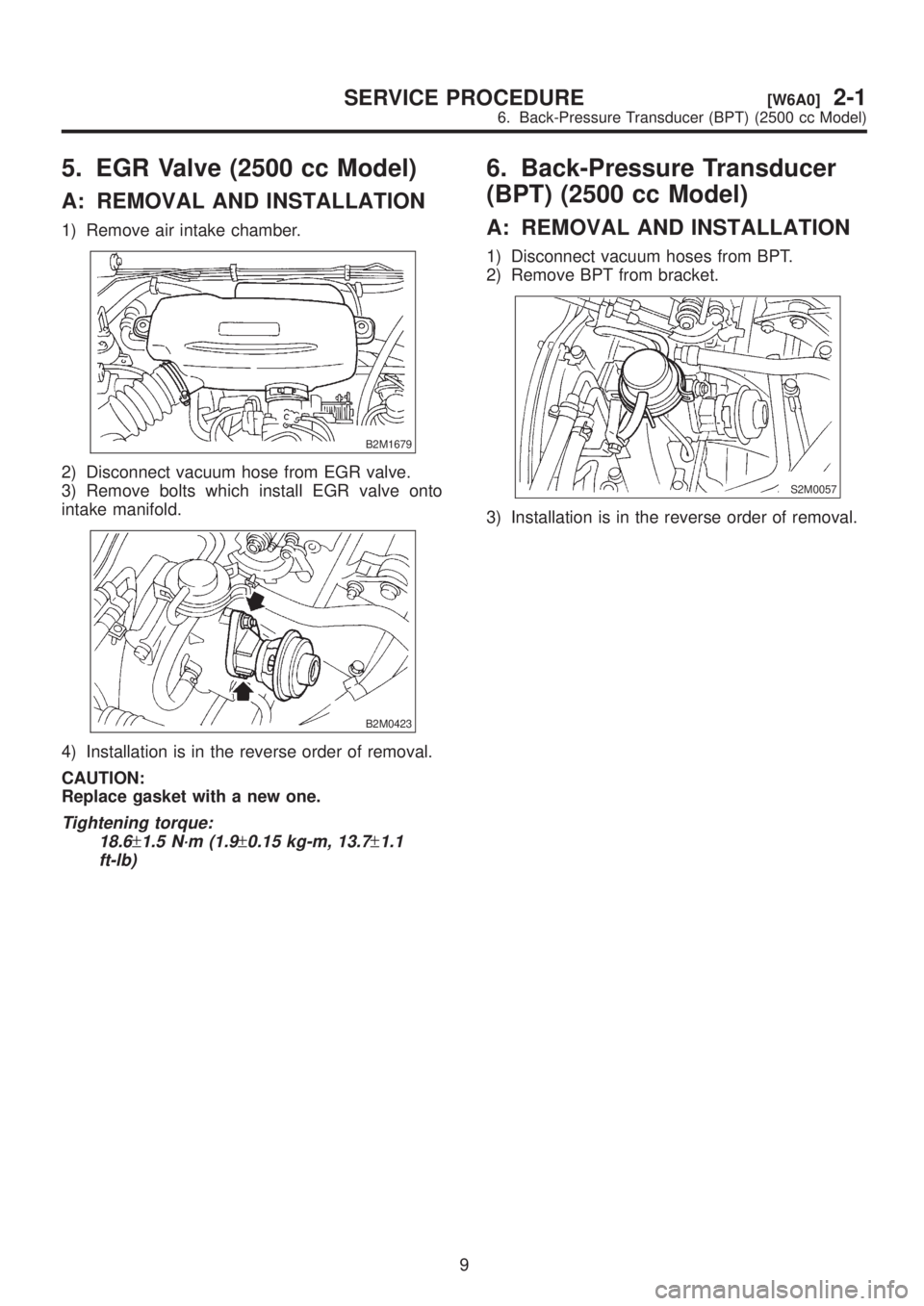 SUBARU LEGACY 1999  Service Repair Manual 5. EGR Valve (2500 cc Model)
A: REMOVAL AND INSTALLATION
1) Remove air intake chamber.
B2M1679
2) Disconnect vacuum hose from EGR valve.
3) Remove bolts which install EGR valve onto
intake manifold.
B
