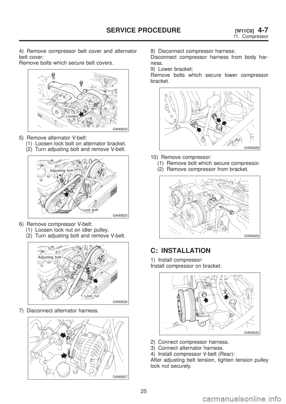 SUBARU LEGACY 1999  Service Repair Manual 4) Remove compressor belt cover and alternator
belt cover:
Remove bolts which secure belt covers.
G4M0624
5) Remove alternator V-belt:
(1) Loosen lock bolt on alternator bracket.
(2) Turn adjusting bo