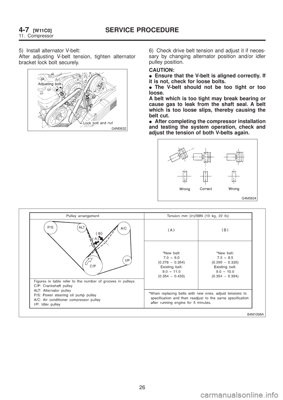 SUBARU LEGACY 1999  Service Repair Manual 5) Install alternator V-belt:
After adjusting V-belt tension, tighten alternator
bracket lock bolt securely.
G4M0632
6) Check drive belt tension and adjust it if neces-
sary by changing alternator pos