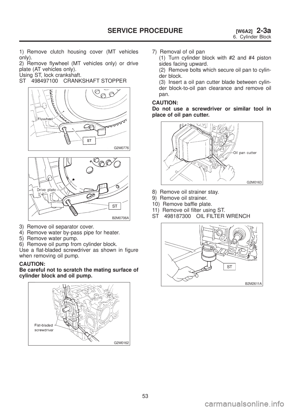 SUBARU LEGACY 1999 Service Repair Manual 1) Remove clutch housing cover (MT vehicles
only).
2) Remove flywheel (MT vehicles only) or drive
plate (AT vehicles only).
Using ST, lock crankshaft.
ST 498497100 CRANKSHAFT STOPPER
G2M0776
B2M0706A
SUBARU LEGACY 1999 Service Repair Manual 1) Remove clutch housing cover (MT vehicles
only).
2) Remove flywheel (MT vehicles only) or drive
plate (AT vehicles only).
Using ST, lock crankshaft.
ST 498497100 CRANKSHAFT STOPPER
G2M0776
B2M0706A
