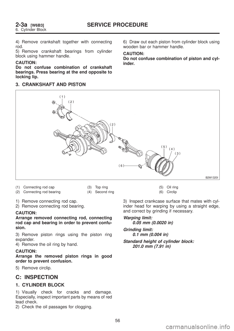 SUBARU LEGACY 1999 Service Repair Manual 4) Remove crankshaft together with connecting
rod.
5) Remove crankshaft bearings from cylinder
block using hammer handle.
CAUTION:
Do not confuse combination of crankshaft
bearings. Press bearing at t SUBARU LEGACY 1999 Service Repair Manual 4) Remove crankshaft together with connecting
rod.
5) Remove crankshaft bearings from cylinder
block using hammer handle.
CAUTION:
Do not confuse combination of crankshaft
bearings. Press bearing at t