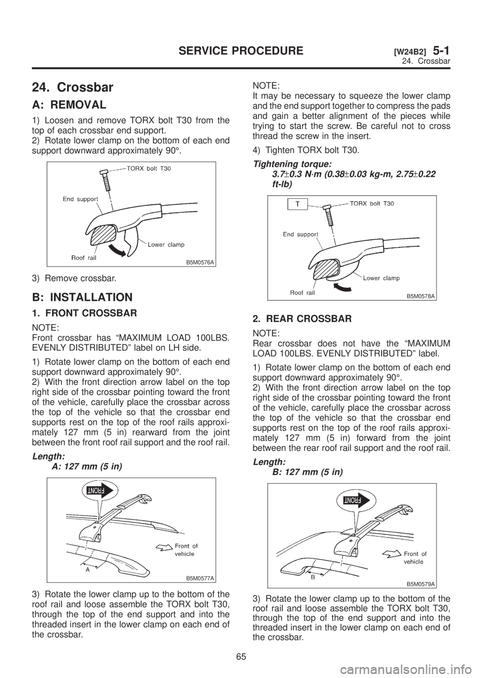 SUBARU LEGACY 1999 Service Repair Manual 24. Crossbar
A: REMOVAL
1) Loosen and remove TORX bolt T30 from the
top of each crossbar end support.
2) Rotate lower clamp on the bottom of each end
support downward approximately 90É.
B5M0576A
3) R SUBARU LEGACY 1999 Service Repair Manual 24. Crossbar
A: REMOVAL
1) Loosen and remove TORX bolt T30 from the
top of each crossbar end support.
2) Rotate lower clamp on the bottom of each end
support downward approximately 90É.
B5M0576A
3) R