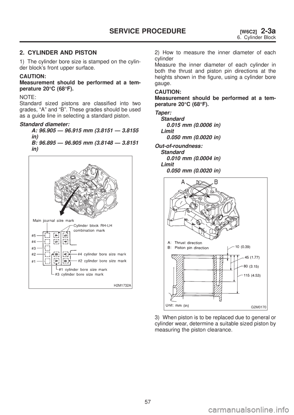 SUBARU LEGACY 1999 Service Repair Manual 2. CYLINDER AND PISTON
1) The cylinder bore size is stamped on the cylin-
der blocks front upper surface.
CAUTION:
Measurement should be performed at a tem-
perature 20ÉC (68ÉF).
NOTE:
Standard siz SUBARU LEGACY 1999 Service Repair Manual 2. CYLINDER AND PISTON
1) The cylinder bore size is stamped on the cylin-
der blocks front upper surface.
CAUTION:
Measurement should be performed at a tem-
perature 20ÉC (68ÉF).
NOTE:
Standard siz