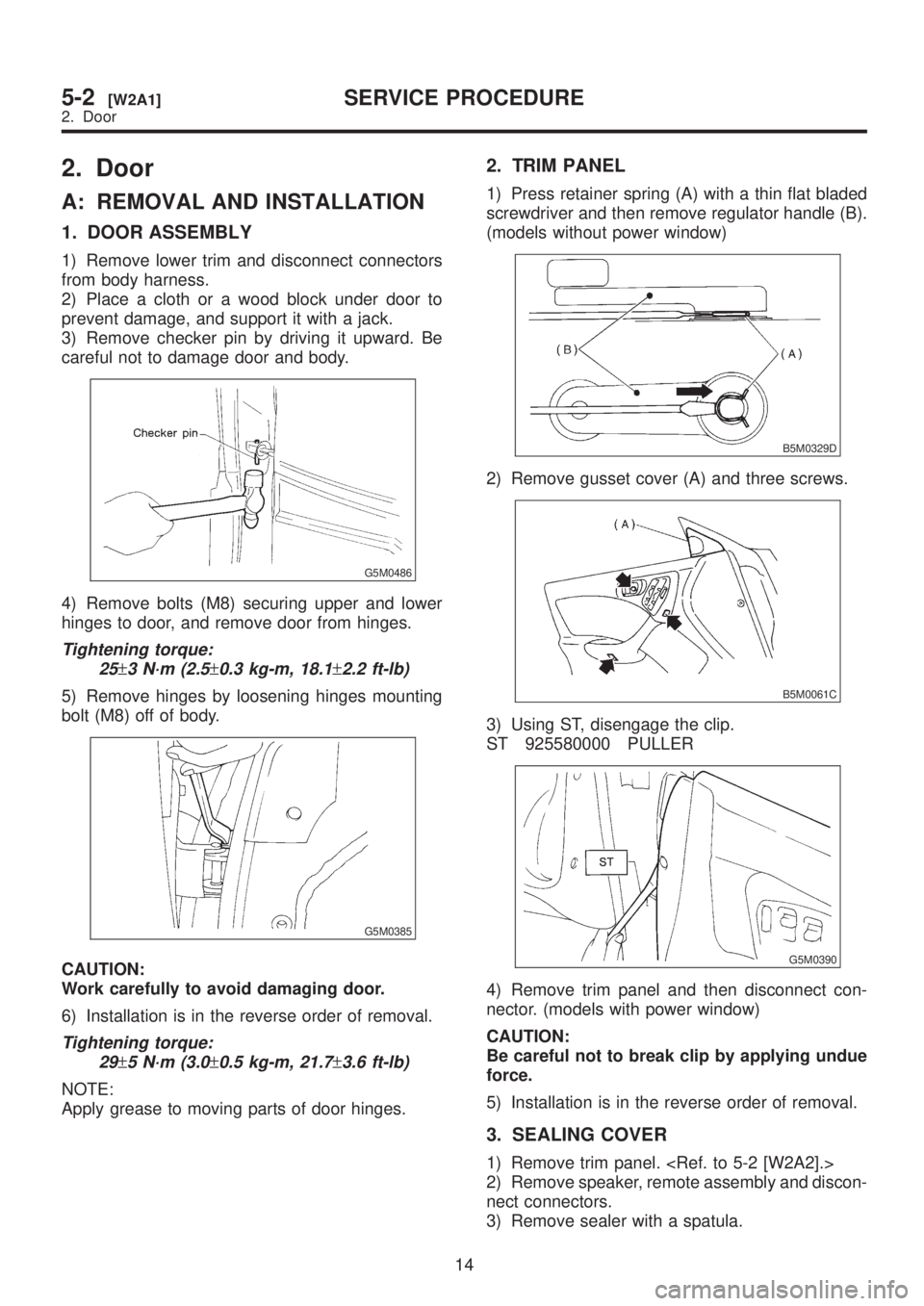 SUBARU LEGACY 1999 Service Repair Manual 2. Door
A: REMOVAL AND INSTALLATION
1. DOOR ASSEMBLY
1) Remove lower trim and disconnect connectors
from body harness.
2) Place a cloth or a wood block under door to
prevent damage, and support it wit SUBARU LEGACY 1999 Service Repair Manual 2. Door
A: REMOVAL AND INSTALLATION
1. DOOR ASSEMBLY
1) Remove lower trim and disconnect connectors
from body harness.
2) Place a cloth or a wood block under door to
prevent damage, and support it wit