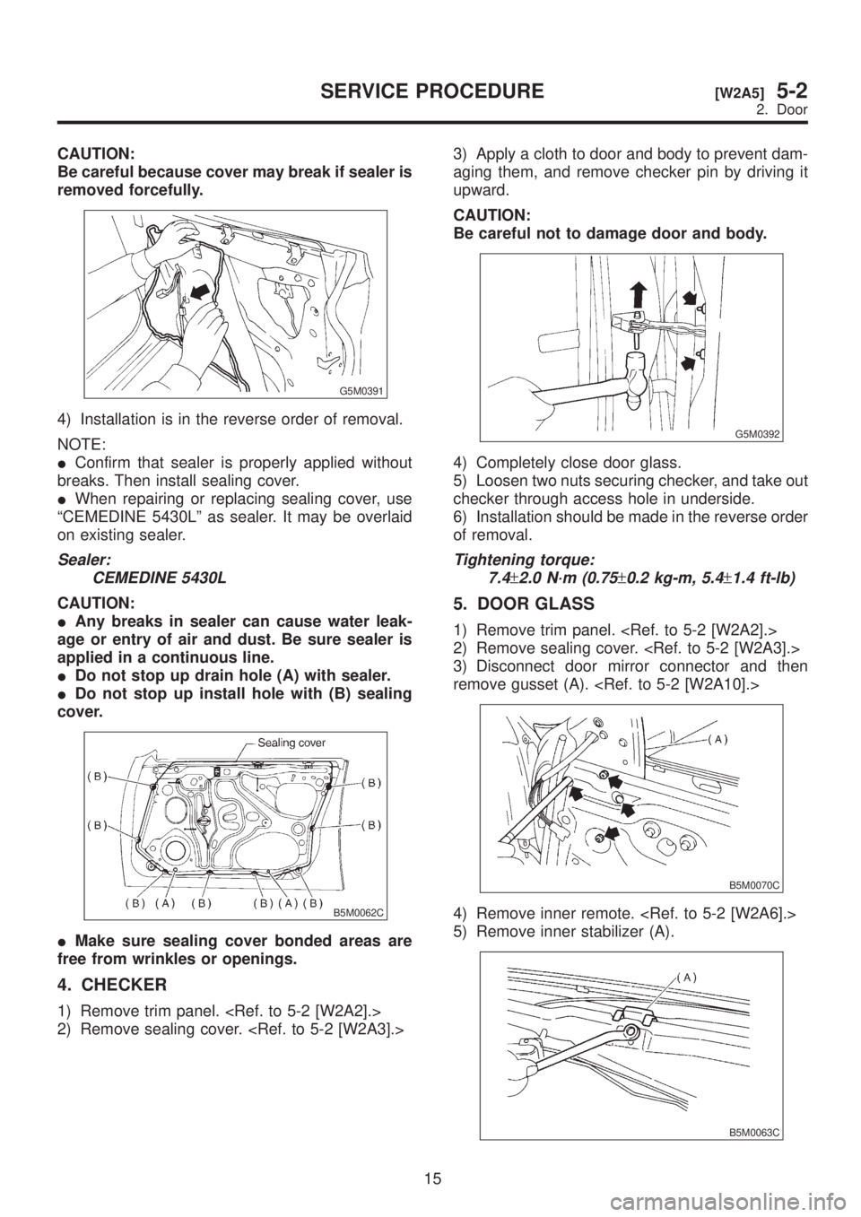 SUBARU LEGACY 1999 Service Repair Manual CAUTION:
Be careful because cover may break if sealer is
removed forcefully.
G5M0391
4) Installation is in the reverse order of removal.
NOTE:
IConfirm that sealer is properly applied without
breaks. SUBARU LEGACY 1999 Service Repair Manual CAUTION:
Be careful because cover may break if sealer is
removed forcefully.
G5M0391
4) Installation is in the reverse order of removal.
NOTE:
IConfirm that sealer is properly applied without
breaks.