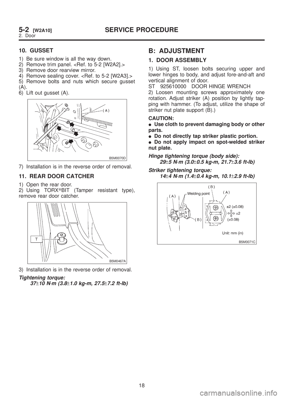 SUBARU LEGACY 1999  Service Repair Manual 10. GUSSET
1) Be sure window is all the way down.
2) Remove trim panel. <Ref. to 5-2 [W2A2].>
3) Remove door rearview mirror.
4) Remove sealing cover. <Ref. to 5-2 [W2A3].>
5) Remove bolts and nuts wh