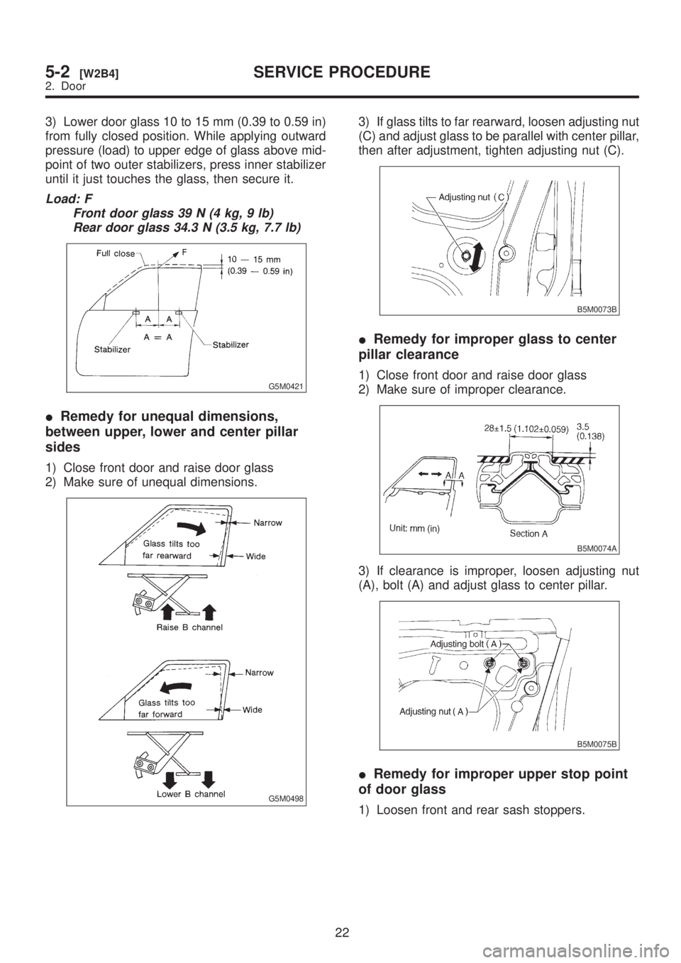 SUBARU LEGACY 1999 Service Repair Manual 3) Lower door glass 10 to 15 mm (0.39 to 0.59 in)
from fully closed position. While applying outward
pressure (load) to upper edge of glass above mid-
point of two outer stabilizers, press inner stabi SUBARU LEGACY 1999 Service Repair Manual 3) Lower door glass 10 to 15 mm (0.39 to 0.59 in)
from fully closed position. While applying outward
pressure (load) to upper edge of glass above mid-
point of two outer stabilizers, press inner stabi