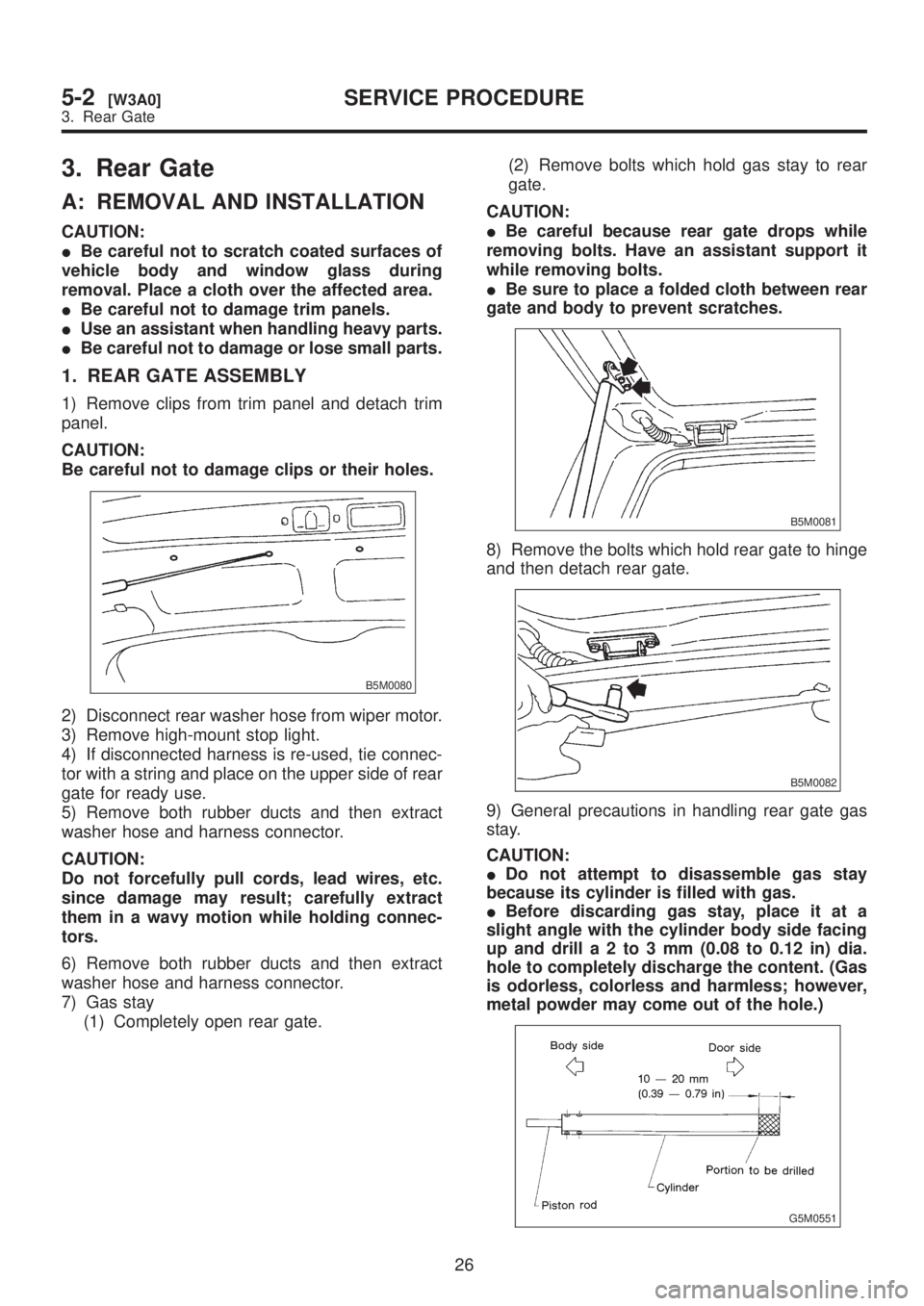 SUBARU LEGACY 1999 Service Repair Manual 3. Rear Gate
A: REMOVAL AND INSTALLATION
CAUTION:
IBe careful not to scratch coated surfaces of
vehicle body and window glass during
removal. Place a cloth over the affected area.
IBe careful not to d SUBARU LEGACY 1999 Service Repair Manual 3. Rear Gate
A: REMOVAL AND INSTALLATION
CAUTION:
IBe careful not to scratch coated surfaces of
vehicle body and window glass during
removal. Place a cloth over the affected area.
IBe careful not to d