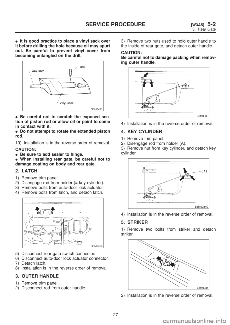 SUBARU LEGACY 1999 Service Repair Manual IIt is good practice to place a vinyl sack over
it before drilling the hole because oil may spurt
out. Be careful to prevent vinyl cover from
becoming entangled on the drill.
G5M0491
IBe careful not t SUBARU LEGACY 1999 Service Repair Manual IIt is good practice to place a vinyl sack over
it before drilling the hole because oil may spurt
out. Be careful to prevent vinyl cover from
becoming entangled on the drill.
G5M0491
IBe careful not t