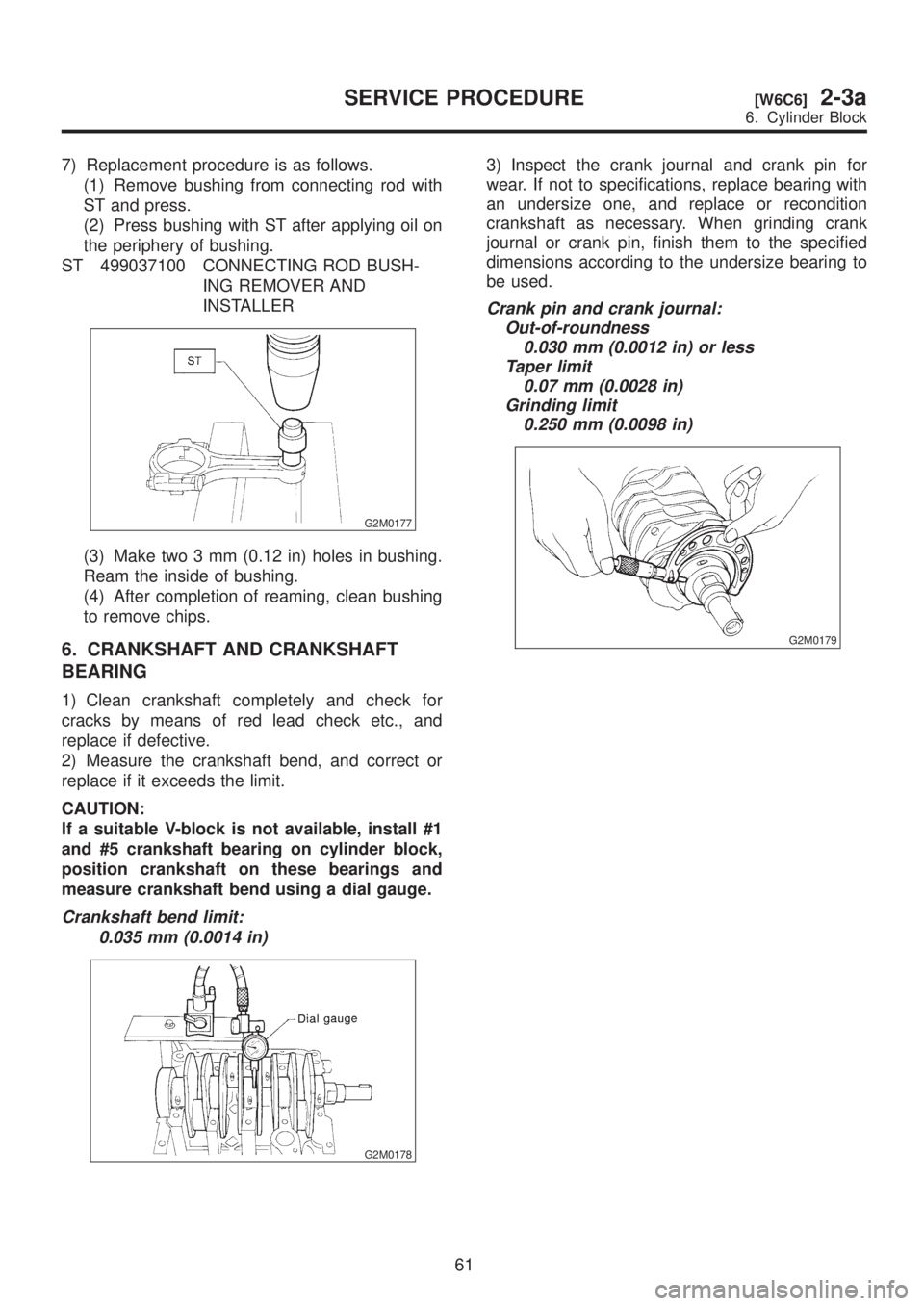 SUBARU LEGACY 1999 Service Repair Manual 7) Replacement procedure is as follows.
(1) Remove bushing from connecting rod with
ST and press.
(2) Press bushing with ST after applying oil on
the periphery of bushing.
ST 499037100 CONNECTING ROD SUBARU LEGACY 1999 Service Repair Manual 7) Replacement procedure is as follows.
(1) Remove bushing from connecting rod with
ST and press.
(2) Press bushing with ST after applying oil on
the periphery of bushing.
ST 499037100 CONNECTING ROD