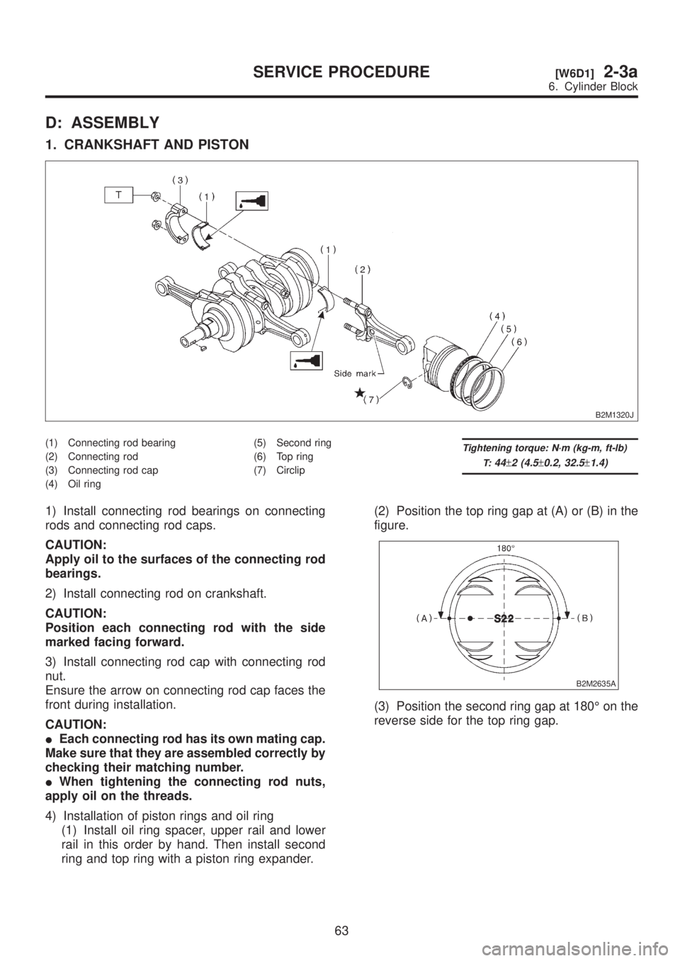 SUBARU LEGACY 1999 Service Repair Manual D: ASSEMBLY
1. CRANKSHAFT AND PISTON
B2M1320J
(1) Connecting rod bearing
(2) Connecting rod
(3) Connecting rod cap
(4) Oil ring(5) Second ring
(6) Top ring
(7) CirclipTightening torque: N´m (kg-m, ft SUBARU LEGACY 1999 Service Repair Manual D: ASSEMBLY
1. CRANKSHAFT AND PISTON
B2M1320J
(1) Connecting rod bearing
(2) Connecting rod
(3) Connecting rod cap
(4) Oil ring(5) Second ring
(6) Top ring
(7) CirclipTightening torque: N´m (kg-m, ft