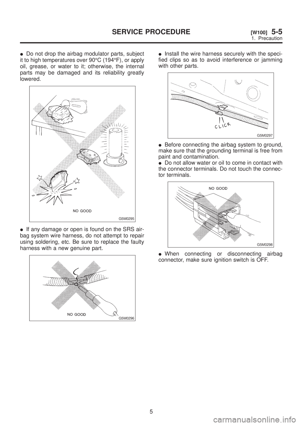 SUBARU LEGACY 1999  Service Repair Manual IDo not drop the airbag modulator parts, subject
it to high temperatures over 90ÉC (194ÉF), or apply
oil, grease, or water to it; otherwise, the internal
parts may be damaged and its reliability gre