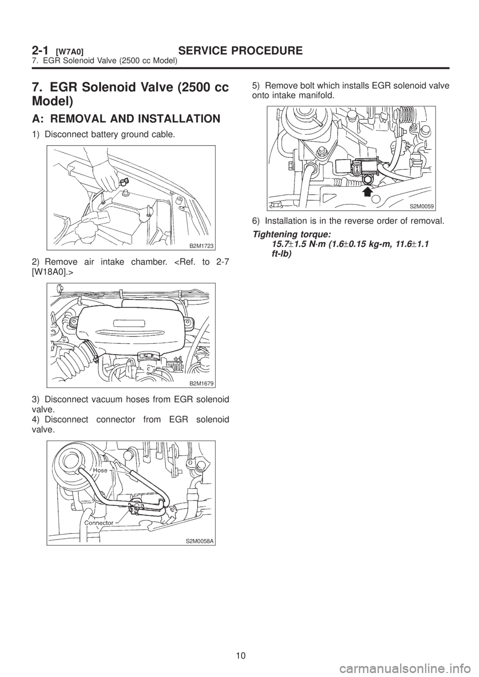 SUBARU LEGACY 1999  Service Repair Manual 7. EGR Solenoid Valve (2500 cc
Model)
A: REMOVAL AND INSTALLATION
1) Disconnect battery ground cable.
B2M1723
2) Remove air intake chamber. <Ref. to 2-7
[W18A0].>
B2M1679
3) Disconnect vacuum hoses fr