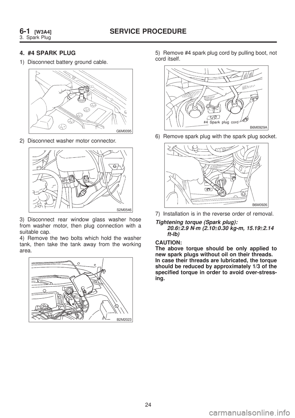 SUBARU LEGACY 1999  Service Repair Manual 4. #4 SPARK PLUG
1) Disconnect battery ground cable.
G6M0095
2) Disconnect washer motor connector.
S2M0546
3) Disconnect rear window glass washer hose
from washer motor, then plug connection with a
su