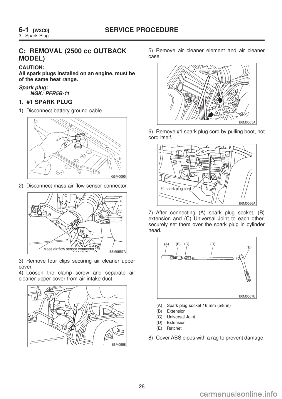 SUBARU LEGACY 1999  Service Repair Manual C: REMOVAL (2500 cc OUTBACK
MODEL)
CAUTION:
All spark plugs installed on an engine, must be
of the same heat range.
Spark plug:
NGK: PFR5B-11
1. #1 SPARK PLUG
1) Disconnect battery ground cable.
G6M00