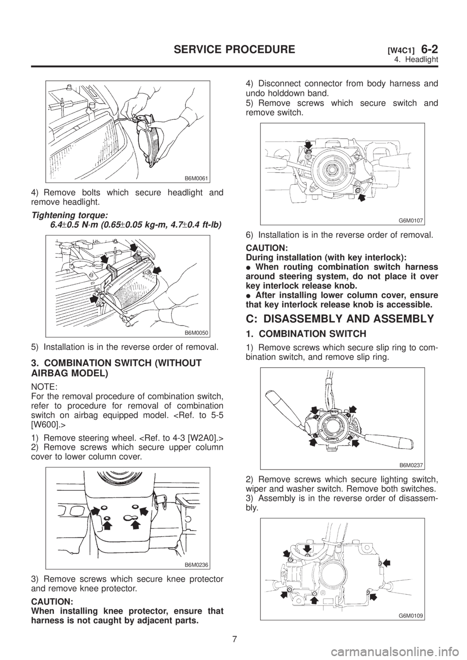 SUBARU LEGACY 1999 Service Repair Manual B6M0061
4) Remove bolts which secure headlight and
remove headlight.
Tightening torque:
6.4
±0.5 N´m (0.65±0.05 kg-m, 4.7±0.4 ft-lb)
B6M0050
5) Installation is in the reverse order of removal.
3. SUBARU LEGACY 1999 Service Repair Manual B6M0061
4) Remove bolts which secure headlight and
remove headlight.
Tightening torque:
6.4
±0.5 N´m (0.65±0.05 kg-m, 4.7±0.4 ft-lb)
B6M0050
5) Installation is in the reverse order of removal.
3.