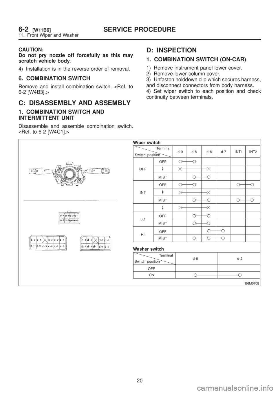 SUBARU LEGACY 1999  Service Repair Manual CAUTION:
Do not pry nozzle off forcefully as this may
scratch vehicle body.
4) Installation is in the reverse order of removal.
6. COMBINATION SWITCH
Remove and install combination switch. <Ref. to
6-