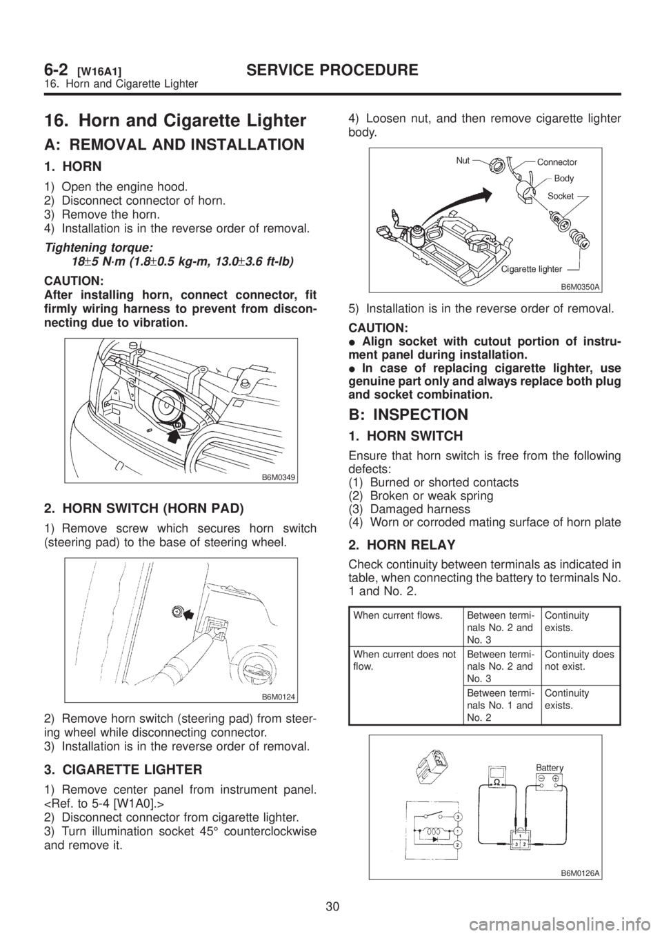 SUBARU LEGACY 1999 Service Repair Manual 16. Horn and Cigarette Lighter
A: REMOVAL AND INSTALLATION
1. HORN
1) Open the engine hood.
2) Disconnect connector of horn.
3) Remove the horn.
4) Installation is in the reverse order of removal.
Tig SUBARU LEGACY 1999 Service Repair Manual 16. Horn and Cigarette Lighter
A: REMOVAL AND INSTALLATION
1. HORN
1) Open the engine hood.
2) Disconnect connector of horn.
3) Remove the horn.
4) Installation is in the reverse order of removal.
Tig