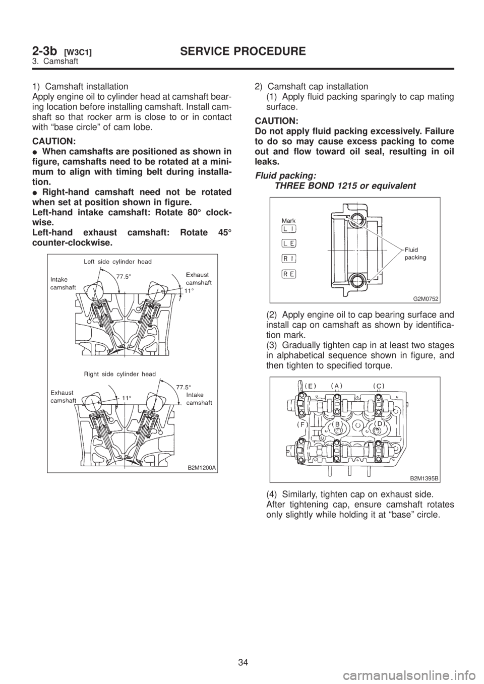 SUBARU LEGACY 1999 Service Repair Manual 1) Camshaft installation
Apply engine oil to cylinder head at camshaft bear-
ing location before installing camshaft. Install cam-
shaft so that rocker arm is close to or in contact
with ªbase circle SUBARU LEGACY 1999 Service Repair Manual 1) Camshaft installation
Apply engine oil to cylinder head at camshaft bear-
ing location before installing camshaft. Install cam-
shaft so that rocker arm is close to or in contact
with ªbase circle