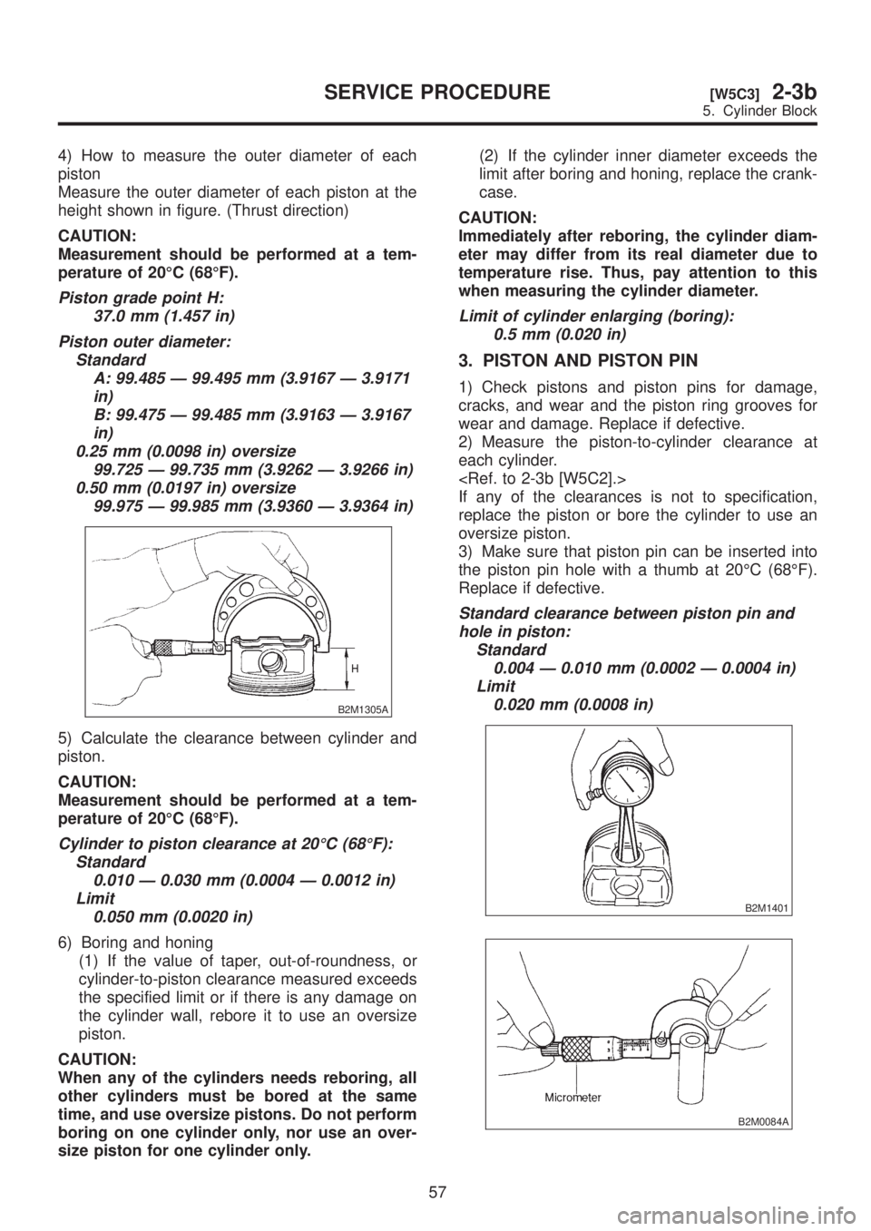 SUBARU LEGACY 1999 Service Repair Manual 4) How to measure the outer diameter of each
piston
Measure the outer diameter of each piston at the
height shown in figure. (Thrust direction)
CAUTION:
Measurement should be performed at a tem-
perat SUBARU LEGACY 1999 Service Repair Manual 4) How to measure the outer diameter of each
piston
Measure the outer diameter of each piston at the
height shown in figure. (Thrust direction)
CAUTION:
Measurement should be performed at a tem-
perat