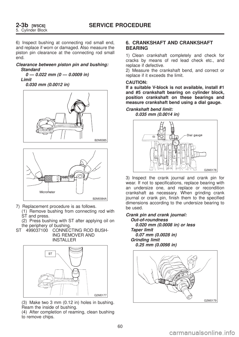 SUBARU LEGACY 1999 Service Repair Manual 6) Inspect bushing at connecting rod small end,
and replace if worn or damaged. Also measure the
piston pin clearance at the connecting rod small
end.
Clearance between piston pin and bushing:
Standar SUBARU LEGACY 1999 Service Repair Manual 6) Inspect bushing at connecting rod small end,
and replace if worn or damaged. Also measure the
piston pin clearance at the connecting rod small
end.
Clearance between piston pin and bushing:
Standar