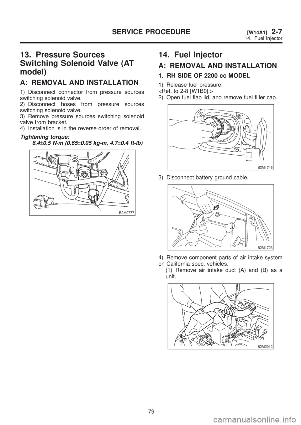 SUBARU LEGACY 1999  Service Repair Manual 13. Pressure Sources
Switching Solenoid Valve (AT
model)
A: REMOVAL AND INSTALLATION
1) Disconnect connector from pressure sources
switching solenoid valve.
2) Disconnect hoses from pressure sources
s